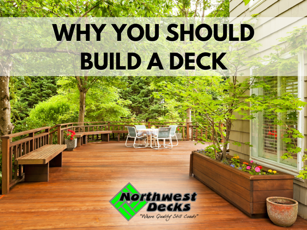 Why You Should Build A Deck Northwest Decks Why You Should Build A Deck Northwest Decks